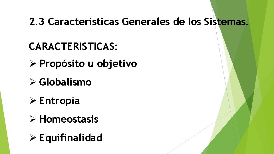 2. 3 Características Generales de los Sistemas. CARACTERISTICAS: Ø Propósito u objetivo Ø Globalismo