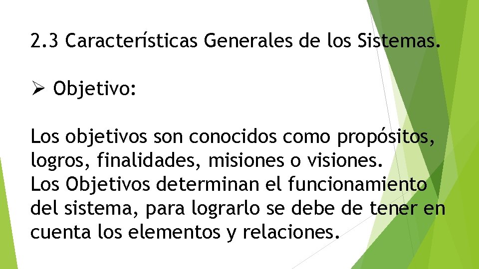 2. 3 Características Generales de los Sistemas. Ø Objetivo: Los objetivos son conocidos como