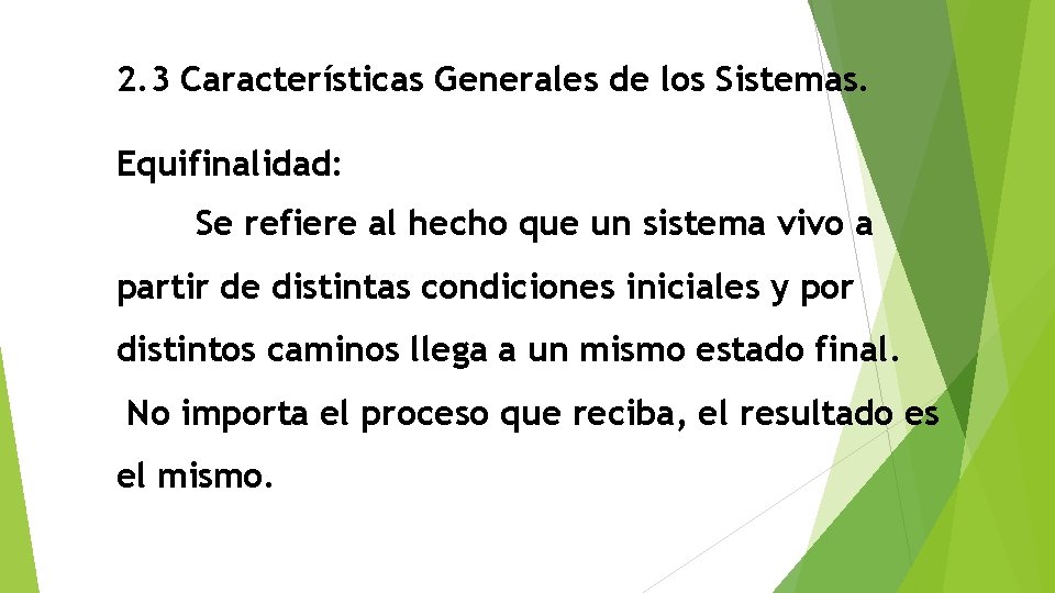 2. 3 Características Generales de los Sistemas. Equifinalidad: Se refiere al hecho que un