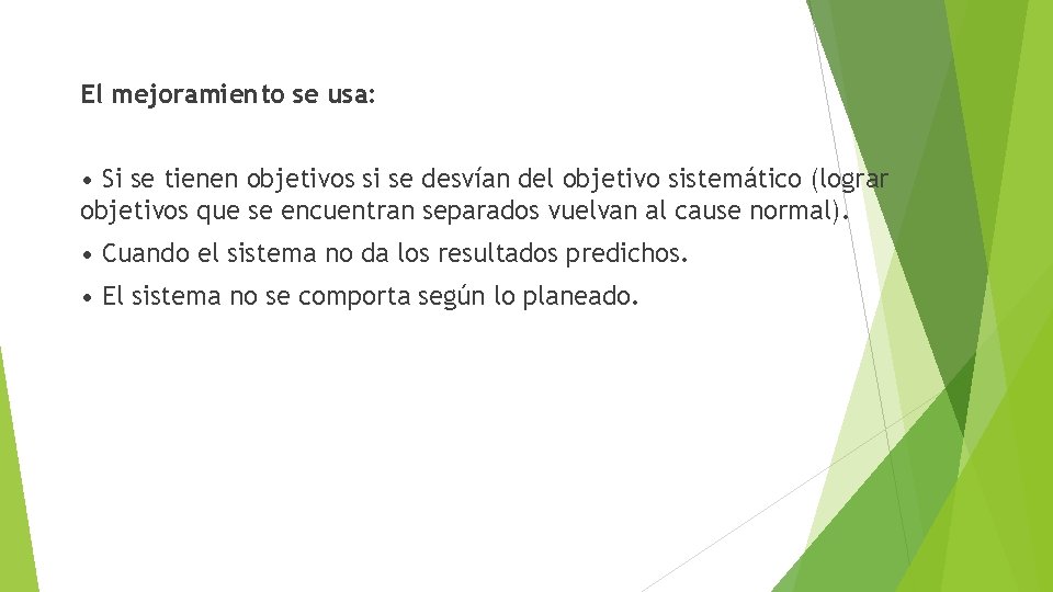 El mejoramiento se usa: • Si se tienen objetivos si se desvían del objetivo