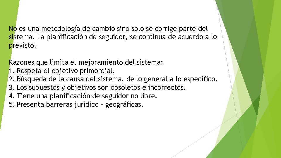 No es una metodología de cambio sino solo se corrige parte del sistema. La