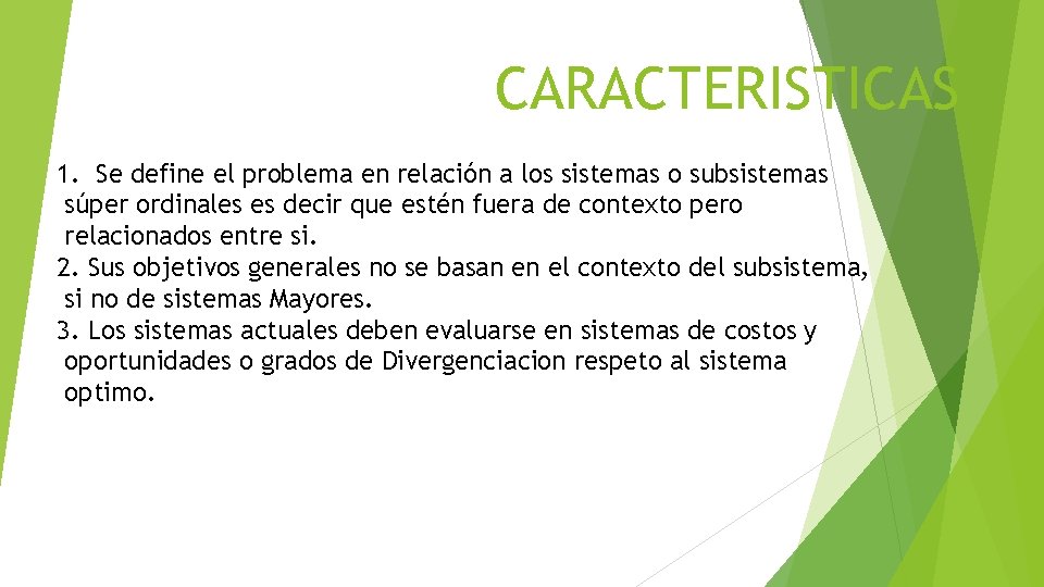 CARACTERISTICAS 1. Se define el problema en relación a los sistemas o subsistemas súper