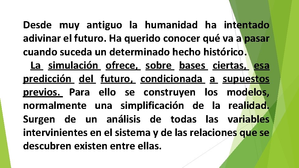 Desde muy antiguo la humanidad ha intentado adivinar el futuro. Ha querido conocer qué