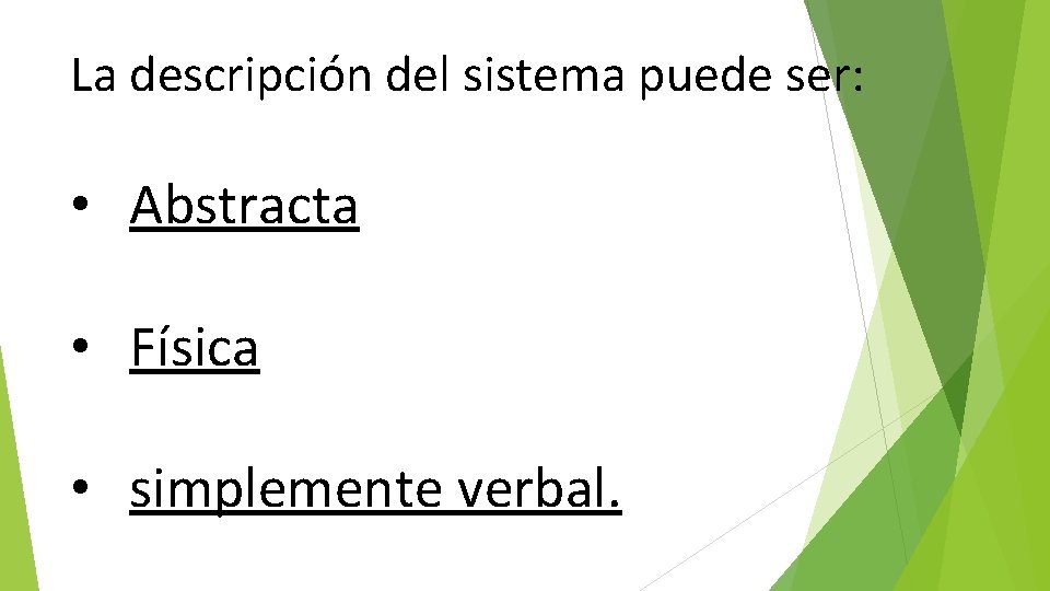 La descripción del sistema puede ser: • Abstracta • Física • simplemente verbal. 