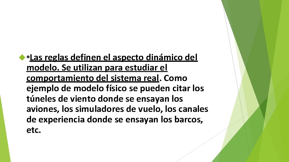  • Las reglas definen el aspecto dinámico del modelo. Se utilizan para estudiar