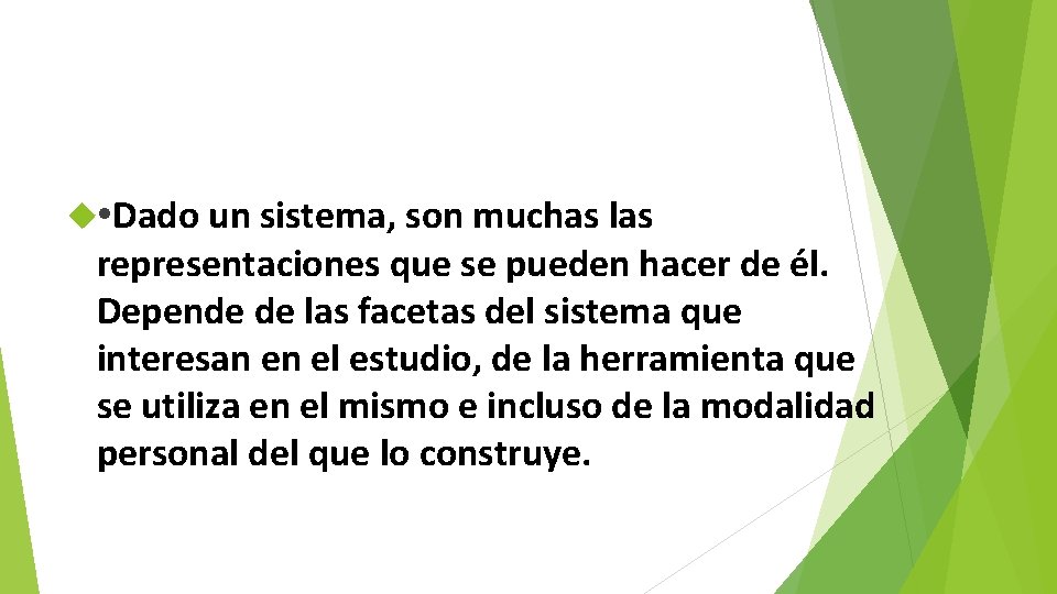  • Dado un sistema, son muchas las representaciones que se pueden hacer de