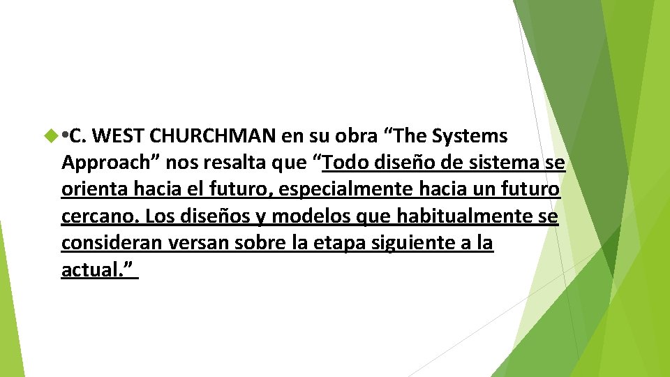  • C. WEST CHURCHMAN en su obra “The Systems Approach” nos resalta que