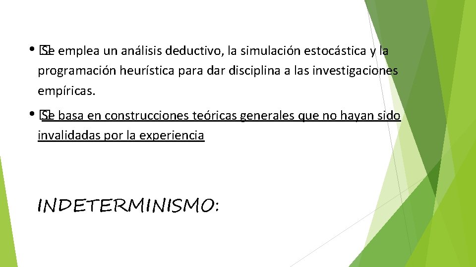  • � Se emplea un análisis deductivo, la simulación estocástica y la programación