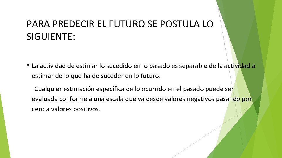 PARA PREDECIR EL FUTURO SE POSTULA LO SIGUIENTE: • La actividad de estimar lo