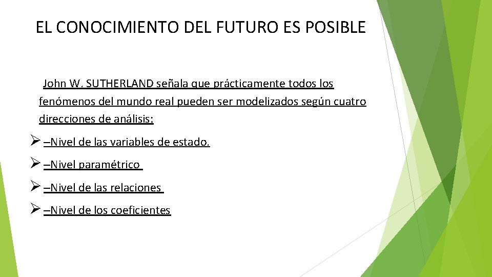 EL CONOCIMIENTO DEL FUTURO ES POSIBLE • • John W. SUTHERLAND señala que prácticamente