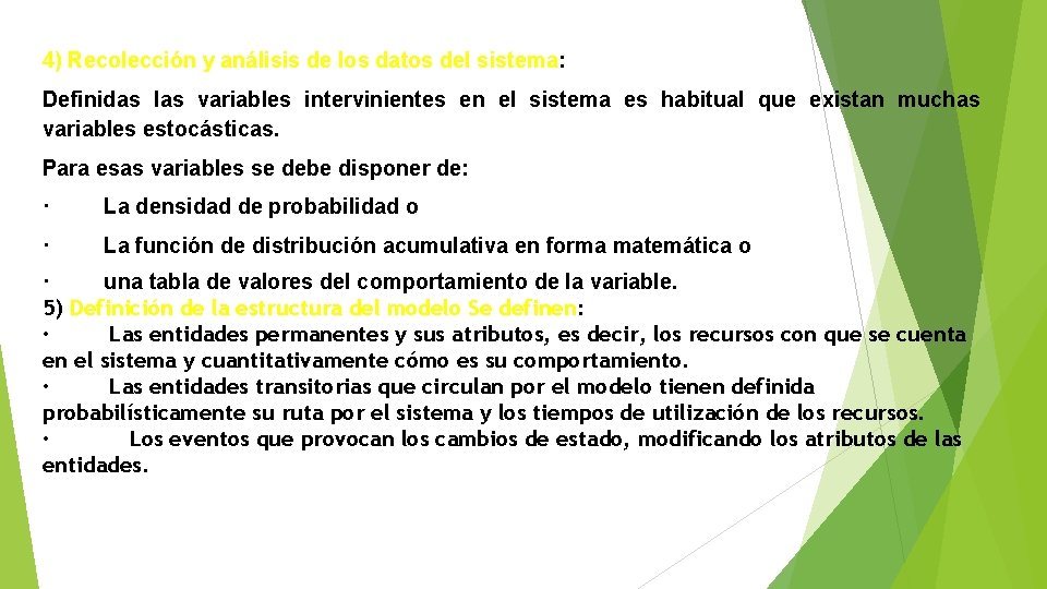 4) Recolección y análisis de los datos del sistema: Definidas las variables intervinientes en