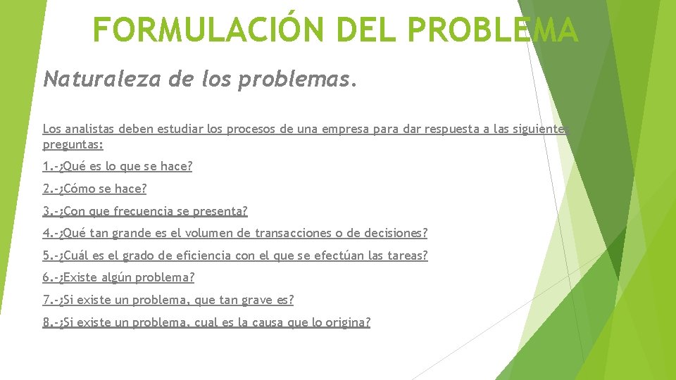 FORMULACIÓN DEL PROBLEMA Naturaleza de los problemas. Los analistas deben estudiar los procesos de