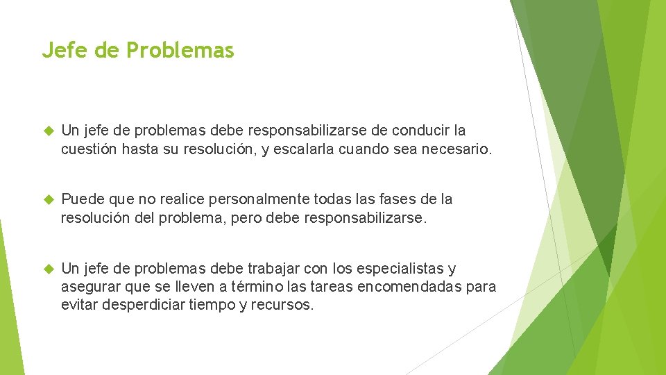 Jefe de Problemas Un jefe de problemas debe responsabilizarse de conducir la cuestión hasta