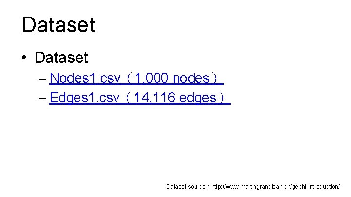Dataset • Dataset – Nodes 1. csv（1, 000 nodes） – Edges 1. csv（14, 116