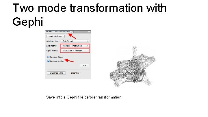 Two mode transformation with Gephi Save into a Gephi file before transformation 