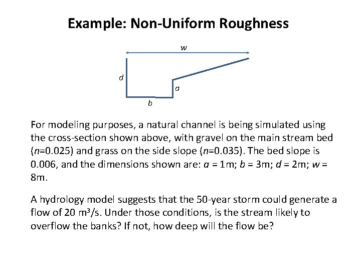 Example: Non-Uniform Roughness w d a b For modeling purposes, a natural channel is Example: Non-Uniform Roughness w d a b For modeling purposes, a natural channel is