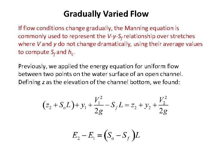 Gradually Varied Flow If flow conditions change gradually, the Manning equation is commonly used Gradually Varied Flow If flow conditions change gradually, the Manning equation is commonly used
