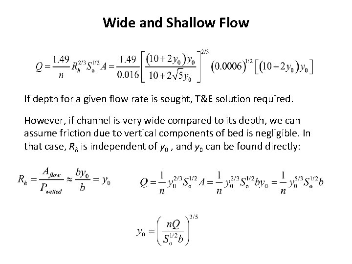 Wide and Shallow Flow If depth for a given flow rate is sought, T&E Wide and Shallow Flow If depth for a given flow rate is sought, T&E