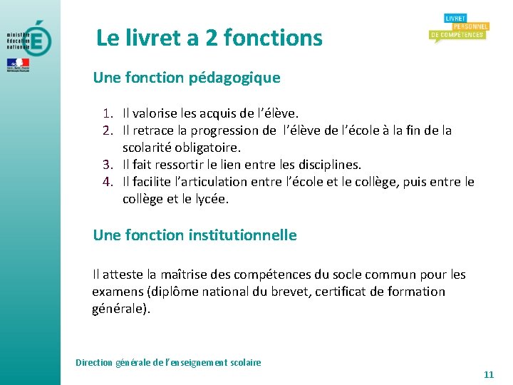 Le livret a 2 fonctions Une fonction pédagogique 1. Il valorise les acquis de