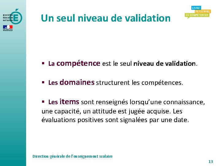 Un seul niveau de validation § La compétence est le seul niveau de validation.