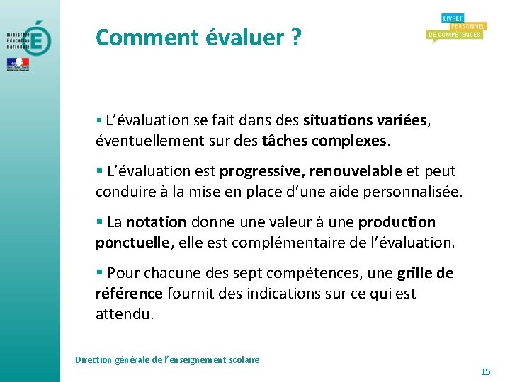 Comment évaluer ? § L’évaluation se fait dans des situations variées, éventuellement sur des