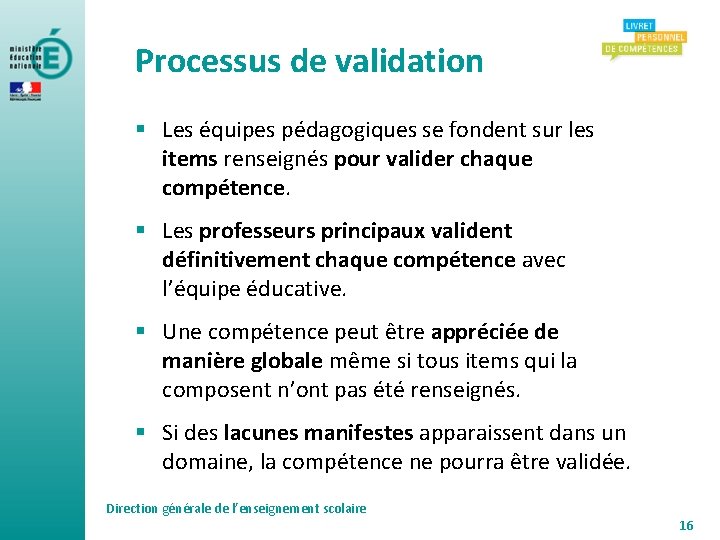 Processus de validation § Les équipes pédagogiques se fondent sur les items renseignés pour