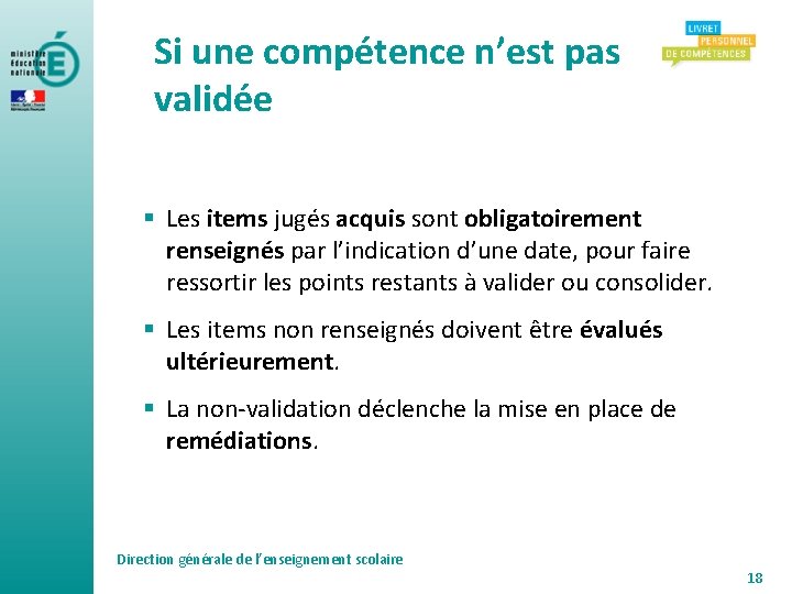 Si une compétence n’est pas validée § Les items jugés acquis sont obligatoirement renseignés