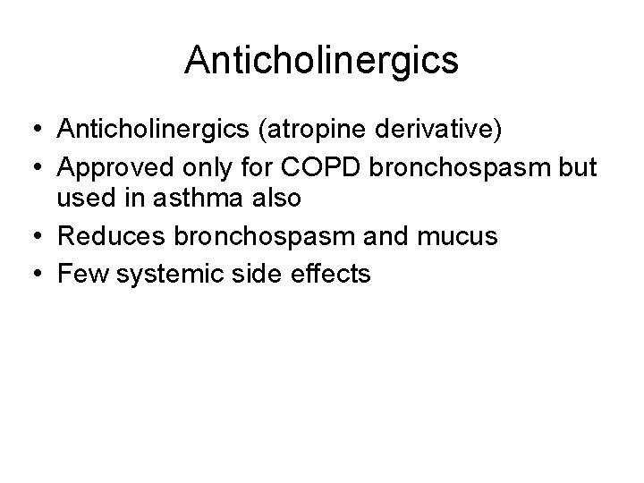 Anticholinergics • Anticholinergics (atropine derivative) • Approved only for COPD bronchospasm but used in