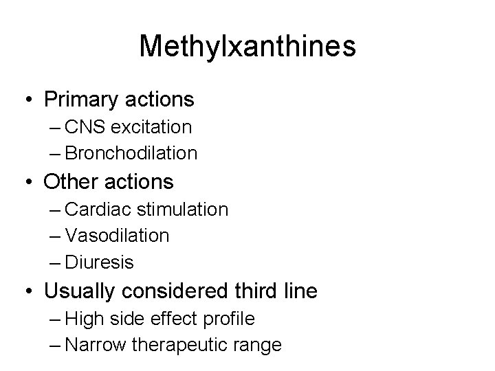 Methylxanthines • Primary actions – CNS excitation – Bronchodilation • Other actions – Cardiac