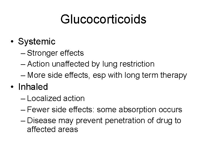 Glucocorticoids • Systemic – Stronger effects – Action unaffected by lung restriction – More