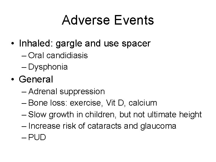Adverse Events • Inhaled: gargle and use spacer – Oral candidiasis – Dysphonia •