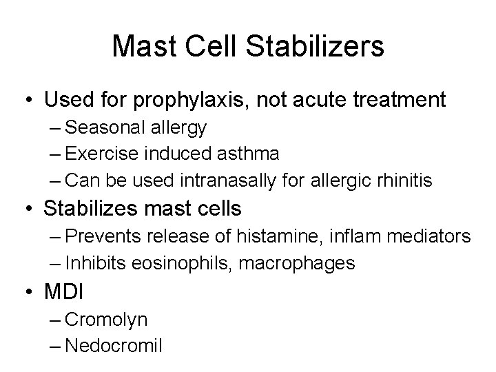 Mast Cell Stabilizers • Used for prophylaxis, not acute treatment – Seasonal allergy –