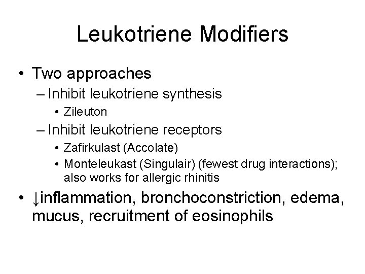 Leukotriene Modifiers • Two approaches – Inhibit leukotriene synthesis • Zileuton – Inhibit leukotriene