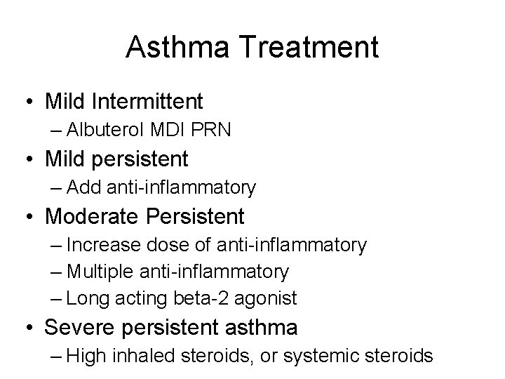 Asthma Treatment • Mild Intermittent – Albuterol MDI PRN • Mild persistent – Add