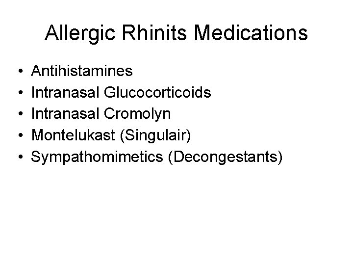 Allergic Rhinits Medications • • • Antihistamines Intranasal Glucocorticoids Intranasal Cromolyn Montelukast (Singulair) Sympathomimetics