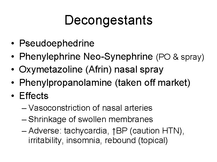 Decongestants • • • Pseudoephedrine Phenylephrine Neo-Synephrine (PO & spray) Oxymetazoline (Afrin) nasal spray