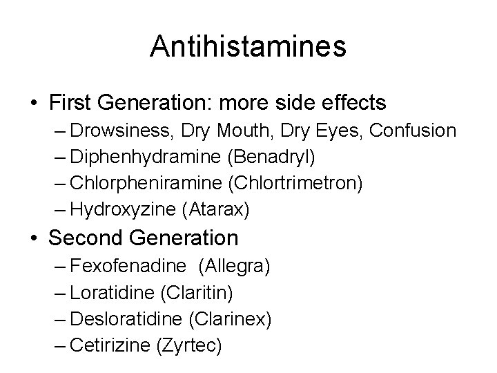 Antihistamines • First Generation: more side effects – Drowsiness, Dry Mouth, Dry Eyes, Confusion