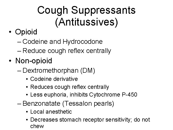 Cough Suppressants (Antitussives) • Opioid – Codeine and Hydrocodone – Reduce cough reflex centrally