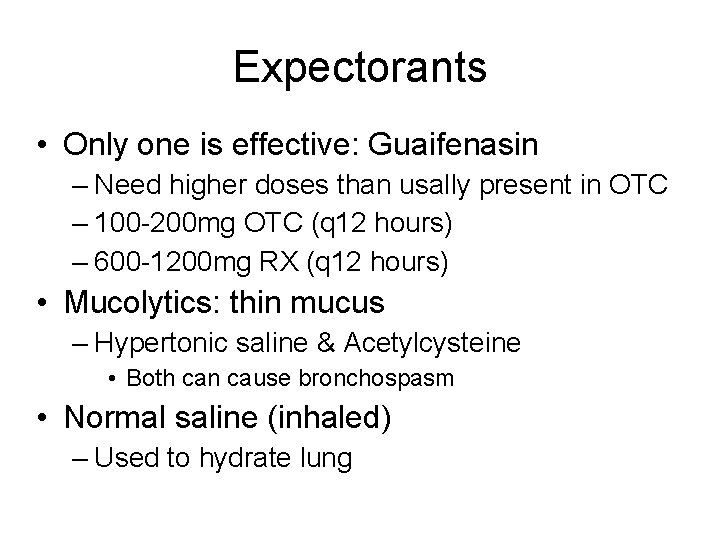 Expectorants • Only one is effective: Guaifenasin – Need higher doses than usally present