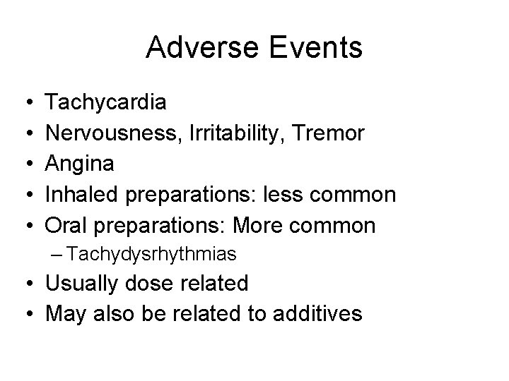 Adverse Events • • • Tachycardia Nervousness, Irritability, Tremor Angina Inhaled preparations: less common