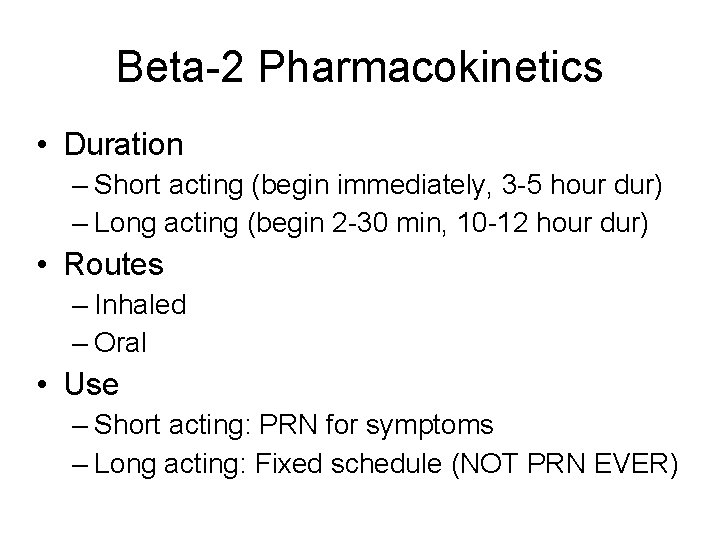 Beta-2 Pharmacokinetics • Duration – Short acting (begin immediately, 3 -5 hour dur) –