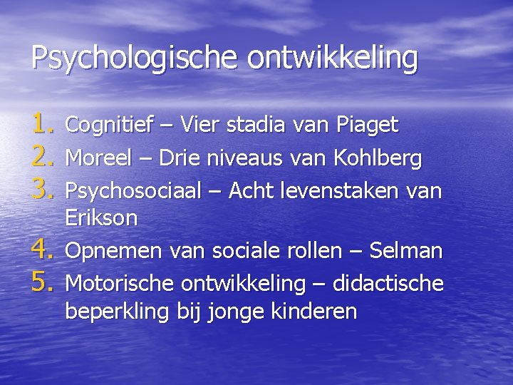 Psychologische ontwikkeling 1. 2. 3. 4. 5. Cognitief – Vier stadia van Piaget Moreel