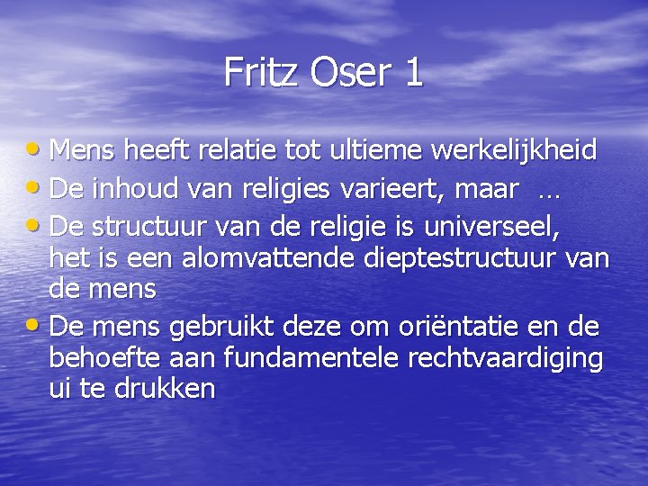 Fritz Oser 1 • Mens heeft relatie tot ultieme werkelijkheid • De inhoud van