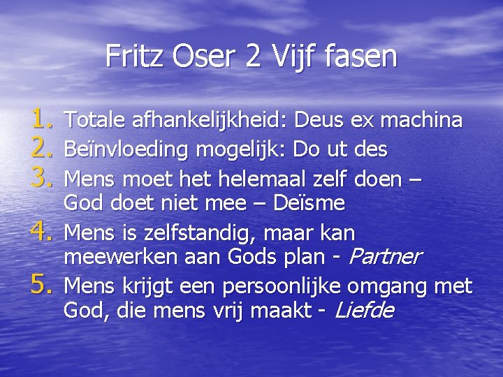 Fritz Oser 2 Vijf fasen 1. 2. 3. 4. 5. Totale afhankelijkheid: Deus ex