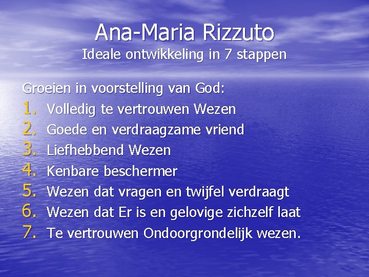 Ana-Maria Rizzuto Ideale ontwikkeling in 7 stappen Groeien in voorstelling van God: 1. Volledig