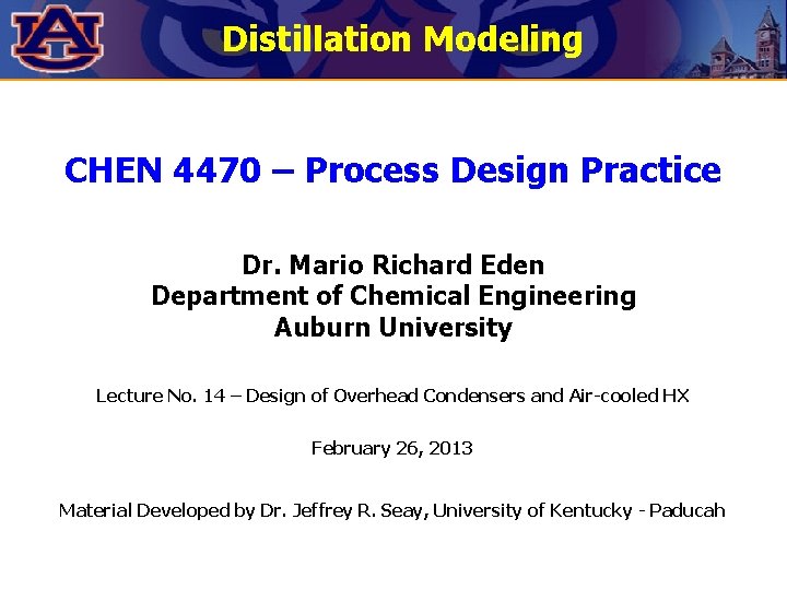 Distillation Modeling CHEN 4470 – Process Design Practice Dr. Mario Richard Eden Department of