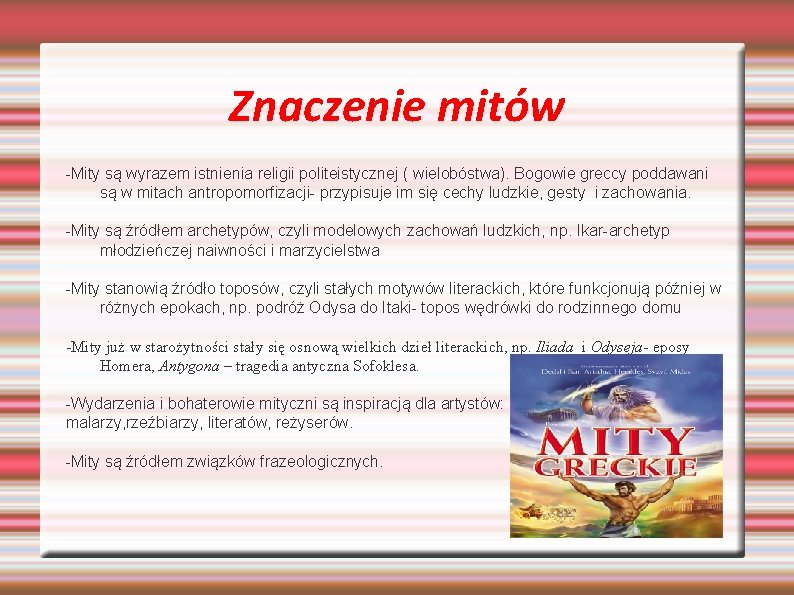 Znaczenie mitów -Mity są wyrazem istnienia religii politeistycznej ( wielobóstwa). Bogowie greccy poddawani są