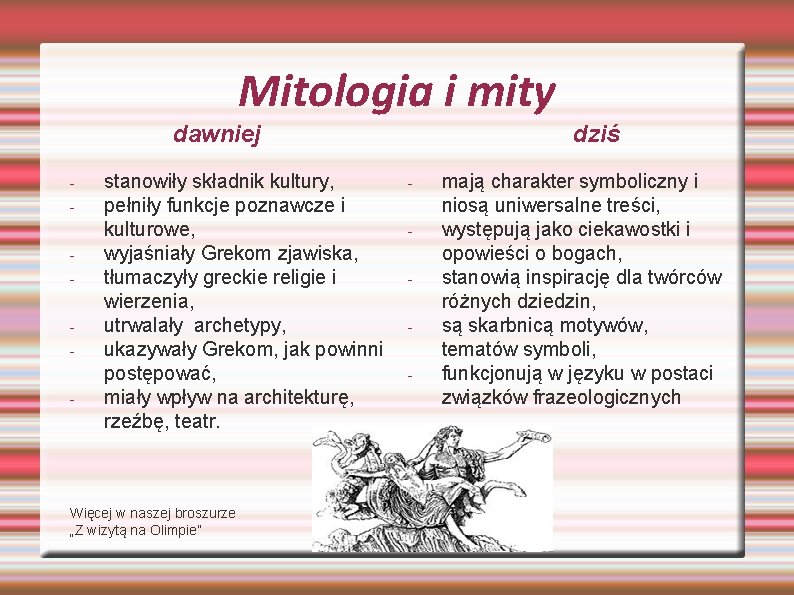 Mitologia i mity dawniej - stanowiły składnik kultury, pełniły funkcje poznawcze i kulturowe, wyjaśniały