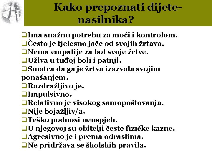 Kako prepoznati dijetenasilnika? q. Ima snažnu potrebu za moći i kontrolom. qČesto je tjelesno