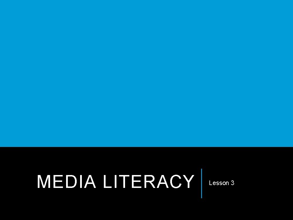 MEDIA LITERACY Lesson 3 MEDIA LITERACY Lesson 3